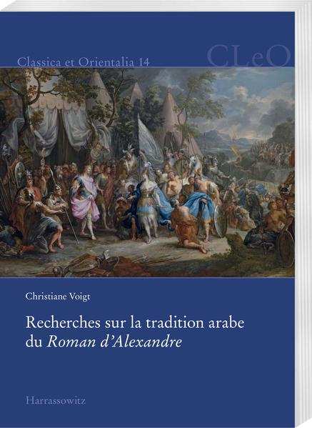 Recherches sur la tradition arabe du Roman dAlexandre | Christiane Voigt