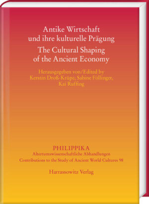 Antike Wirtschaft und ihre kulturelle Prägung  The Cultural Shaping of the Ancient Economy | Kai Ruffing, Kerstin Droß-Krüpe, Sabine Föllinger