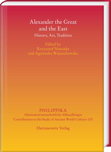 Alexander the Great and the East | Krzysztof Nawotka, Agnieszka Wojciechowska
