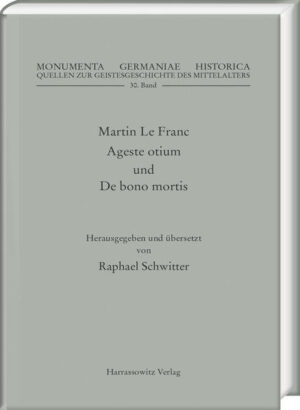 Martin Le Franc. Agreste otium und De bono mortis | Martin Le Franc, Raphael Schwitter