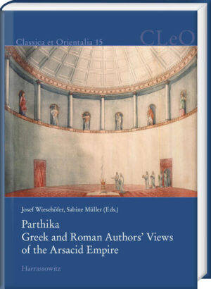 Parthika. Greek and Roman Authors Views of the Arsacid Empire / Griechisch-römische Bilder des Arsakidenreiches | Josef Wiesehöfer, Sabine Müller