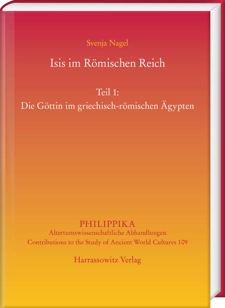 Isis im Römischen Reich: Teil 1: Die Göttin im griechisch-römischen Ägypten. Teil 2: Adaption(en) des Kultes im Westen | Svenja Nagel