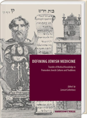 Defining Jewish Medicine. Transfer of Medical Knowledge in Jewish Cultures and Traditions | Lennart Lehmhaus