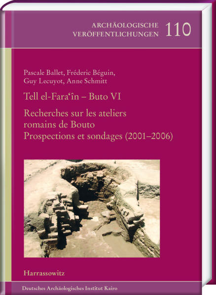 Tell el-FaraÎn - Buto VI: Recherches sur les ateliers romains de Bouto: Prospections et sondages (2001-2006). avec la collaboration de Delphie Dixneuf, Marie Evina, Patrice Georges, Tomasz Herbich, Valérie Le Provost, Marie-Dominique Nenna, Gonca Cankardes ?enol et Ahmet Kaan ?enol | Pascale Ballet