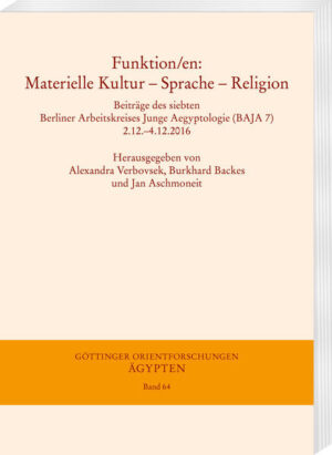 Funktion/en: Materielle Kultur - Sprache - Religion: Beiträge des siebten Berliner Arbeitskreises Junge Aegyptologie (BAJA 7) 2.12.-4.12.2016 | Alexandra Verbovsek