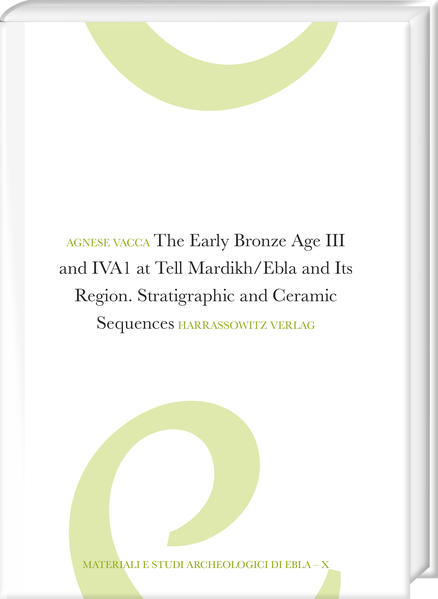 The Early Bronze Age III and IVA1 at Tell Mardikh/Ebla and Its Region | Agnese Vacca