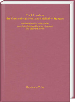 Die Inkunabeln der Württembergischen Landesbibliothek Stuttgart | Eberhard Zwink, Armin Renner, Christian Herrmann