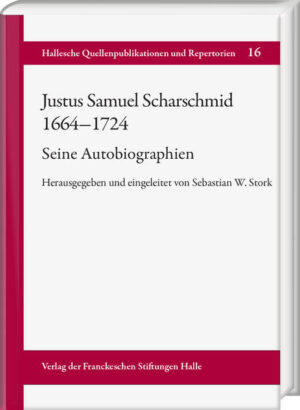 Justus Samuel Scharschmid (1664-1724). Seine Autobiographien | Sebastian W. Stork