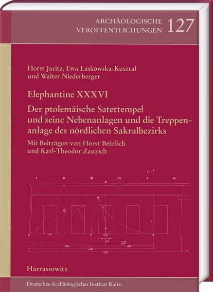 Elephantine XXXVI. Der ptolemäische Satettempel und seine Nebenanlagen und die Treppenanlage des nördlichen Sakralbezirks: Mit Beiträgen von Horst Beinlich und Karl-Theodor Zauzich | Horst Jaritz