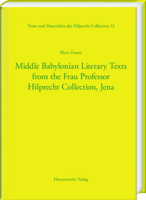 Middle Babylonian Literary Texts from the Frau Professor Hilprecht Collection, Jena | Elyze Zomer