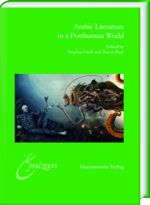 Arabic Literature in a Posthuman World | Stephan Guth, Teresa Pepe
