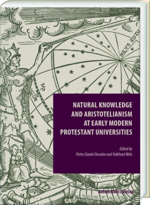 Natural Knowledge and Aristotelianism at Early Modern Protestant Universities | Pietro Daniel Omodeo, Volkhard Wels