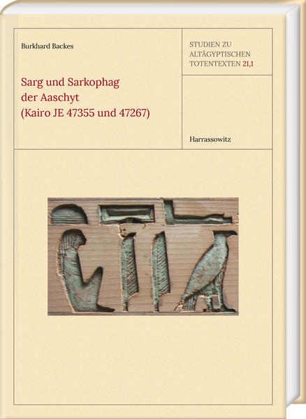 Sarg und Sarkophag der Aaschyt (Kairo JE 47355 und 47267): mit Fotografien von Ahmed Amin und Sameh Abdel Mohsen und Zeichnungen von Felicitas Weber und Matthieu Götz | Burkhard Backes