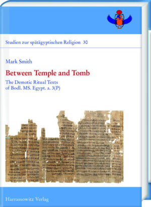 Between Temple and Tomb: The Demotic Ritual Texts of Bodl. MS. Egypt. a. 3(P) | Mark Smith