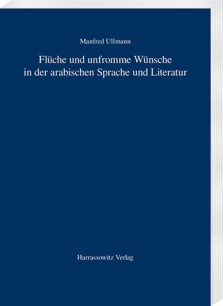 Flüche und unfromme Wünsche in der arabischen Sprache und Literatur | Manfred Ullmann