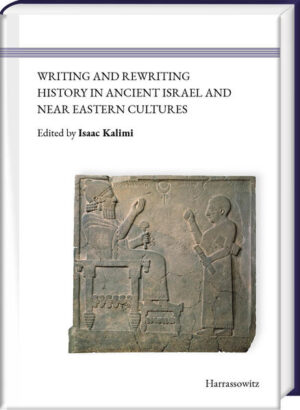 Writing and Rewriting History in Ancient Israel and Near Eastern Cultures | Isaac Kalimi