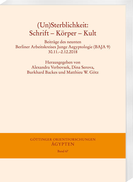 (Un) Sterblichkeit: Schrift - Körper - Kult: Beiträge des neunten Berliner Arbeitskreises Junge Aegyptologie (BAJA 9). 30.11.-2.12.2018 | Alexandra Verbovsek