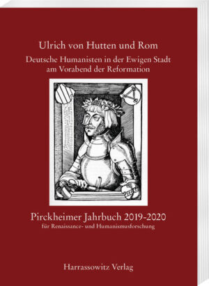Pirckheimer Jahrbuch 33 (2019-2020): Ulrich von Hutten und Rom. Deutsche Humanisten in der Ewigen Stadt am Vorabend der Reformation | Bundesamt für magische Wesen