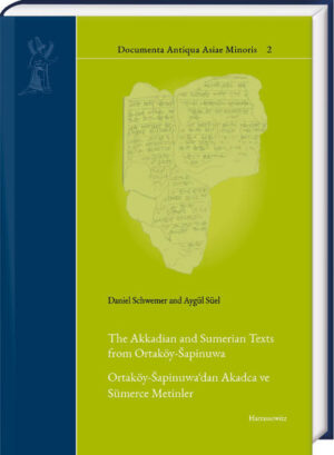 The Akkadian and Sumerian Texts from Ortaköy-apinuwa | Daniel Schwemer, Aygül Süel