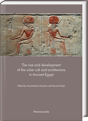 The rise and development of the solar cult and architecture in Ancient Egypt | Massimiliano Nuzzolo