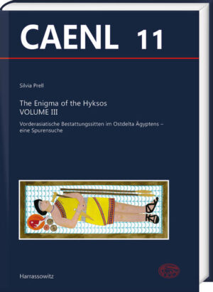 The Enigma of the Hyksos. Volume III: Vorderasiatische Bestattungssitten im Ostdelta Ägyptens - eine Spurensuche | Silvia Prell