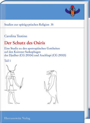 Der Schutz des Osiris: Eine Studie zu den apotropäischen Gottheiten auf den Kairener Sarkophagen des Djedher (CG 29304) und Anchhapi (CG 29303) | Carolina Teotino