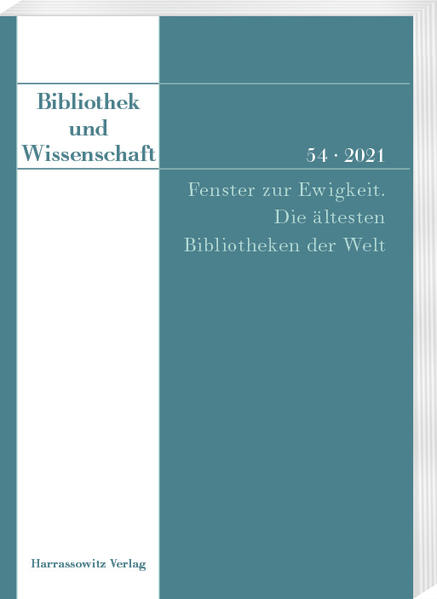 Bibliothek und Wissenschaft 54 (2021): Fenster zur Ewigkeit. Die ältesten Bibliotheken der Welt | Cornel Dora, Andreas Nievergelt