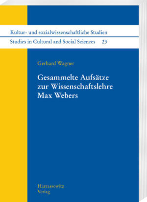 Gesammelte Aufsätze zur Wissenschaftslehre Max Webers | Gerhard Wagner