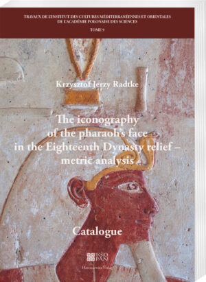 The iconography of the pharaohs face in the Eighteenth Dynasty relief - metric analysis: Catalogue | Krzysztof Jerzy Radtke