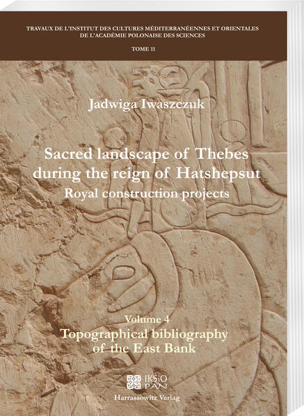 Sacred landscape of Thebes during the reign of Hatshepsut.Royal construction projects. Volume 4: Topographical bibliography of the East Bank | Jadwiga Iwaszczuk