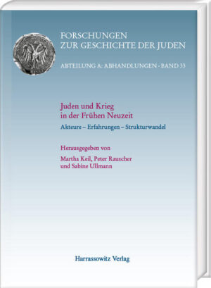 Juden und Krieg in der Frühen Neuzeit | Sabine Ullmann, Martha Keil, Peter Rauscher