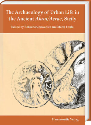 The Archaeology of Urban Life in the Ancient Akrai/Acrae, Sicily | Roksana Chowaniec, Marta Fituła