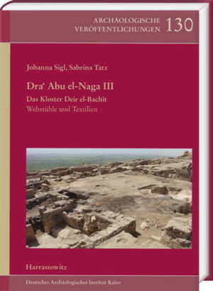 Dra Abu el-Naga III. Das Kloster Deir el-Bachît: Webstühle und Textilien | Johanna Sigl