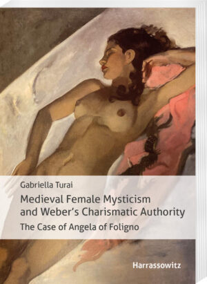 Medieval Female Mysticism and Weber’s Charismatic Authority | Gabriella Turai