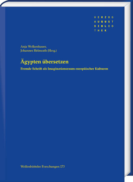 Ägypten übersetzen: Fremde Schrift als Imaginationsraum europäischer Kulturen | Anja Wolkenhauer