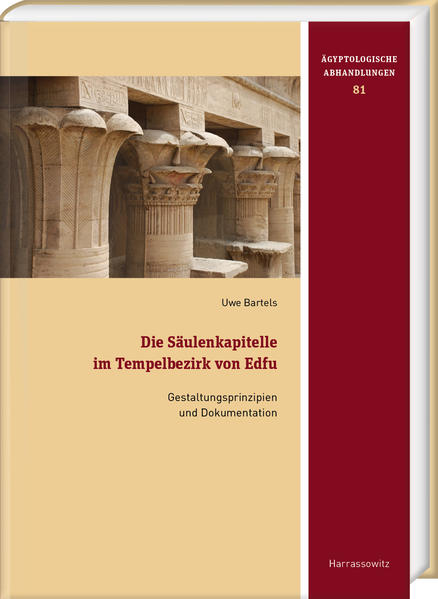 Die Säulenkapitelle im Tempelbezirk von Edfu: Gestaltungsprinzipien und Dokumentation | Uwe Bartels