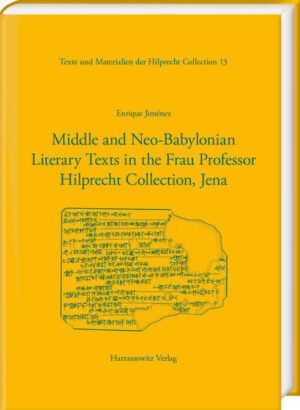 Middle and Neo-Babylonian Literary Texts in the Frau Professor Hilprecht Collection, Jena | Enrique Jiménez
