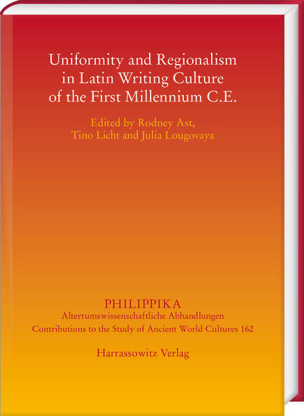 Uniformity and Regionalism in Latin Writing Culture of the First Millennium C.E. | Rodney Ast, Tino Licht, Julia Lougovaya