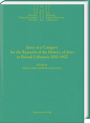 “Space” as a Category for the Research of the History of Jews in Poland-Lithuania 1500-1900 | Cieśla Maria, Ruth Leiserowitz