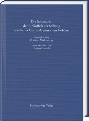 Die Inkunabeln der Bibliothek der Stiftung Staatliches Görres-Gymnasium Koblenz | Christina Meckelnborg