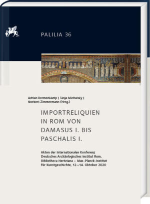 Importreliquien in Rom von Damasus I. bis Paschalis I. | Adrian Bremenkamp, Tanja Michalsky, Norbert Zimmermann
