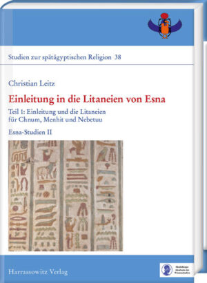 Einleitung in die Litaneien von Esna: Teil 1: Einleitung und die Litaneien für Chnum, Menhit und Nebetuu, Teil 2: Die Litaneien für Heka, Neith, Osiris und Isis, Teil 3: Analytischer Teil und Indices. Esna-Studien II | Christian Leitz