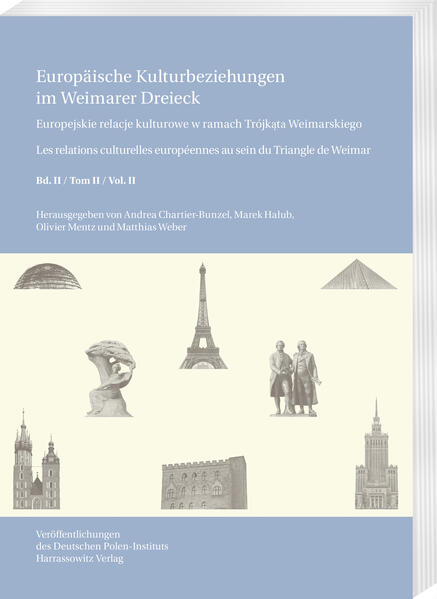 Europäische Kulturbeziehungen im Weimarer Dreieck /Europejskie relacje kulturowe w ramach Trójkąta Weimarskiego / Les relations culturelles européennes au sein du Triangle de Weimar | Andrea Chartier-Bunzel, Marek Hałub, Olivier Mentz, Matthias Weber