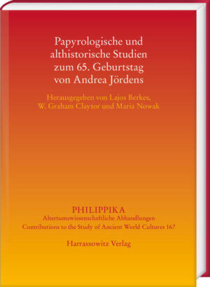 Papyrologische und althistorische Studien zum 65. Geburtstag von Andrea Jördens | Lajos Berkes, W. Graham Claytor, Maria Nowak