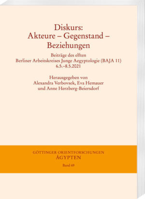 Diskurs: Akteure - Gegenstand - Beziehungen: Beiträge des elften Berliner Arbeitskreises Junge Aegyptologie (BAJA 11) 6.5.-8.5.2021 unter Mitarbeit von Burkhard Backes, Matthieu W. Götz und Nora Shalaby | Alexandra Verbovsek