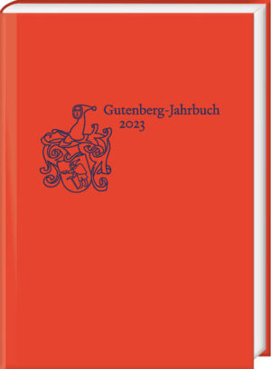 Gutenberg-Jahrbuch 98 (2023) | Gerhard Lauer, Nikolaus Weichselbaumer, Philip Ajouri, Julia Bangert