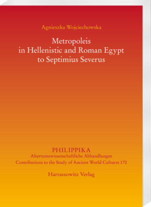 Metropoleis in Hellenistic and Roman Egypt to Septimius Severus | Agnieszka Wojciechowska