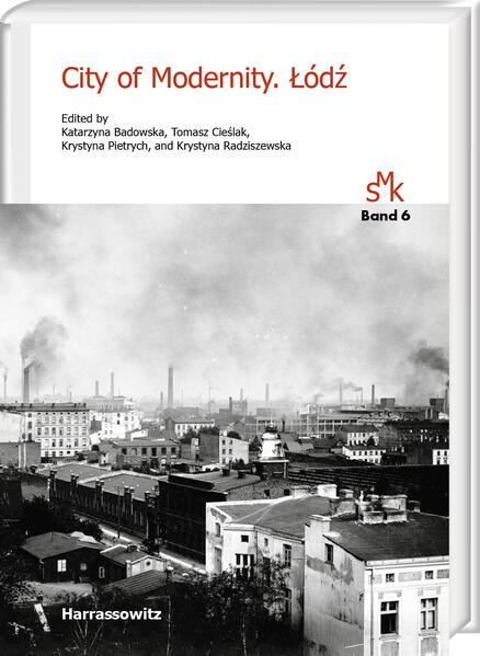 City of Modernity. Łódź | Katarzyna Badowska, Tomasz Cieślak, Krystyna Pietrych, Krystyna Radziszewska