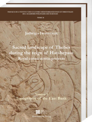 Sacred landscape of Thebes during the reign of Hatshepsut.Royal construction projects. Volume 3 + 4: Bundle Volume 10 + 11 | Jadwiga Iwaszczuk
