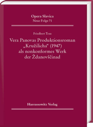 Vera Panovas Produktionsroman „Kružilicha“ (1947) als nonkonformes Werk der Ždanovščina | Friedbert Trau